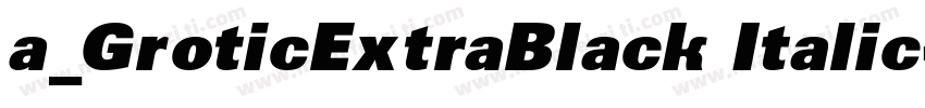 a_GroticExtraBlack Italic字体转换